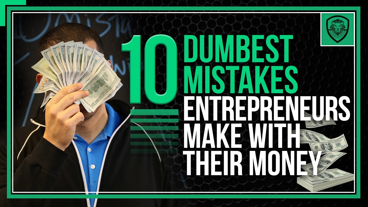 10 Dumbest Mistakes Entrepreneurs make with their Money