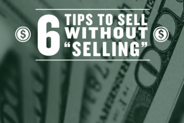 6 Tips on How to Sell without “Selling”
